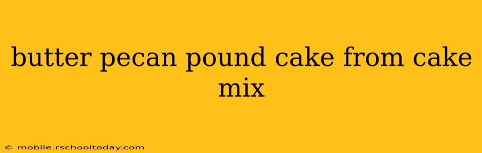 butter pecan pound cake from cake mix