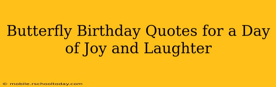 Butterfly Birthday Quotes for a Day of Joy and Laughter