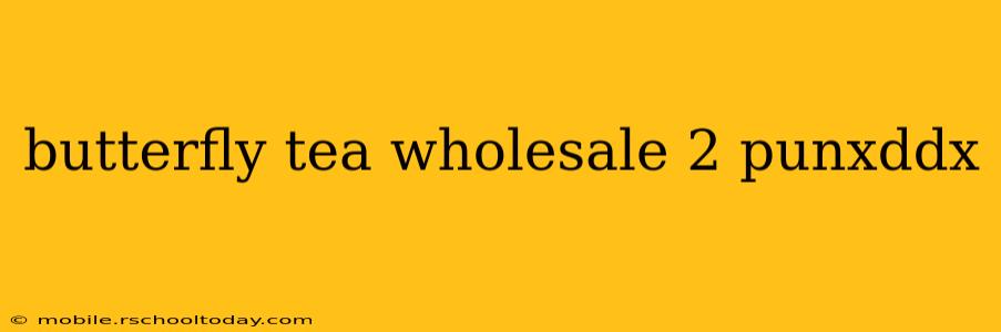 butterfly tea wholesale 2 punxddx