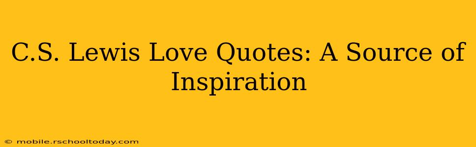 C.S. Lewis Love Quotes: A Source of Inspiration