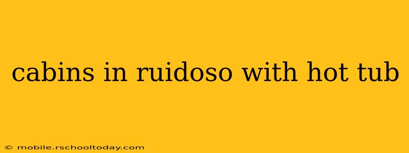 cabins in ruidoso with hot tub