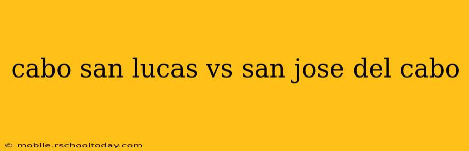 cabo san lucas vs san jose del cabo