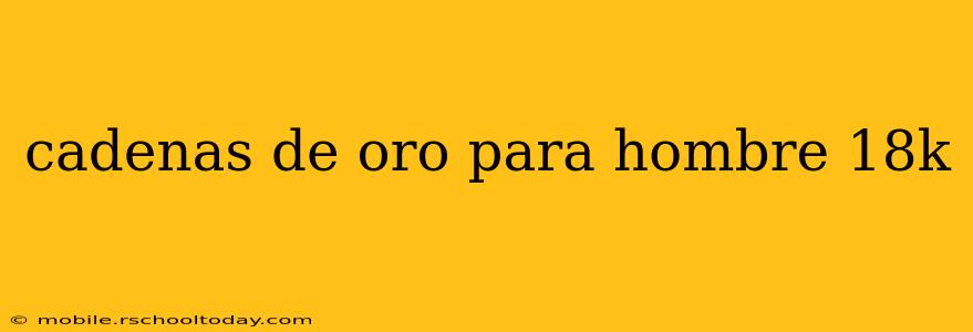 cadenas de oro para hombre 18k