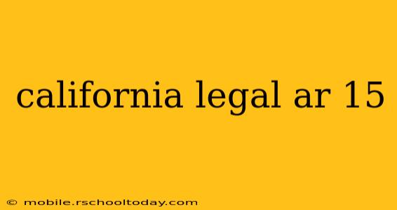 california legal ar 15