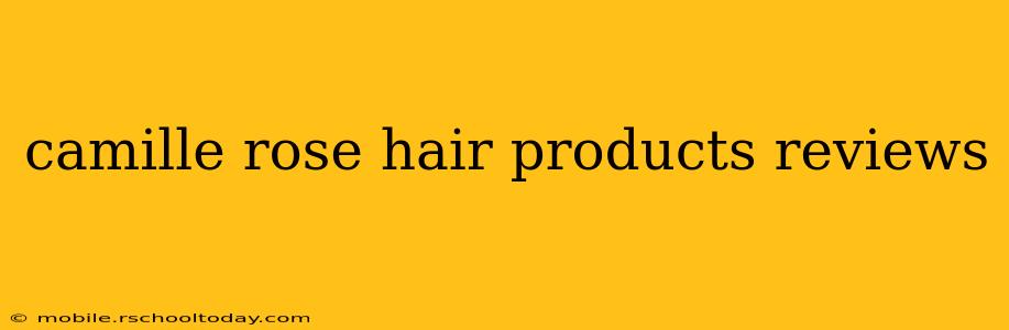 camille rose hair products reviews