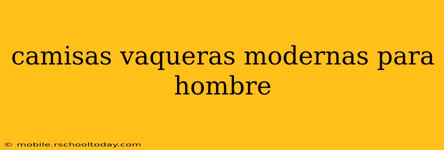 camisas vaqueras modernas para hombre