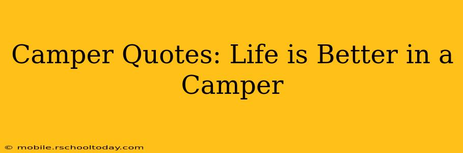 Camper Quotes: Life is Better in a Camper