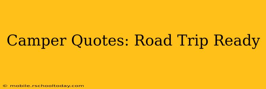 Camper Quotes: Road Trip Ready
