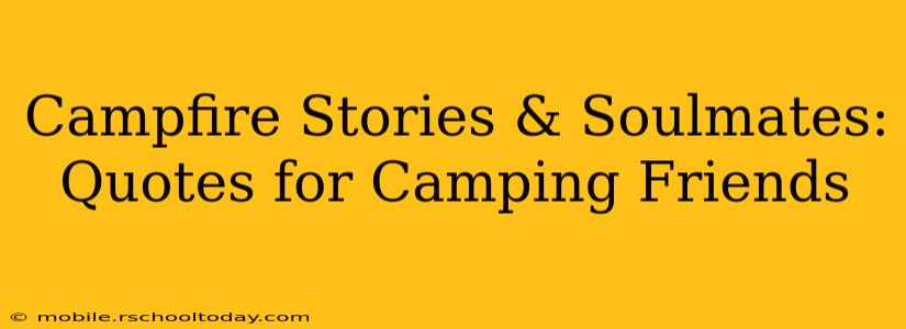 Campfire Stories & Soulmates: Quotes for Camping Friends