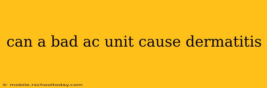 can a bad ac unit cause dermatitis
