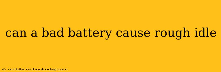 can a bad battery cause rough idle