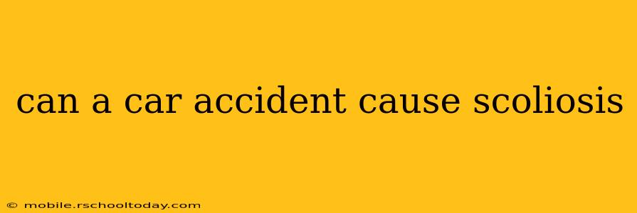 can a car accident cause scoliosis