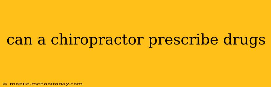 can a chiropractor prescribe drugs