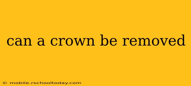 can a crown be removed
