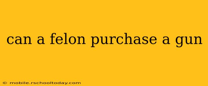 can a felon purchase a gun