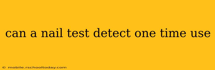 can a nail test detect one time use