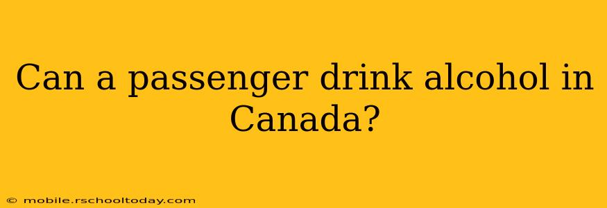 Can a passenger drink alcohol in Canada?