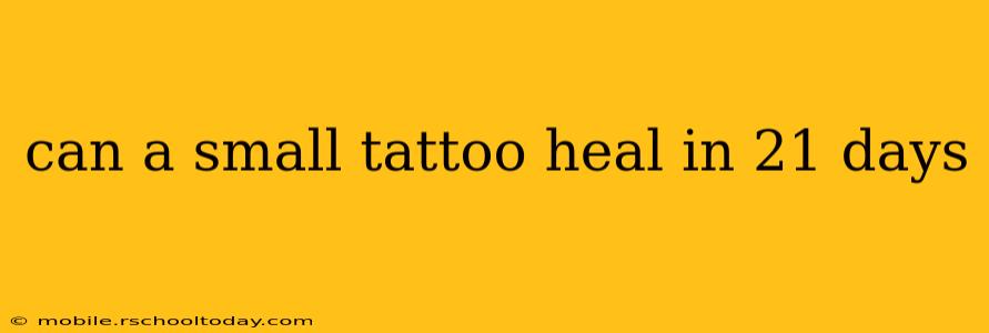 can a small tattoo heal in 21 days