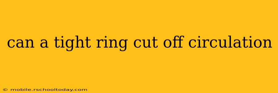 can a tight ring cut off circulation
