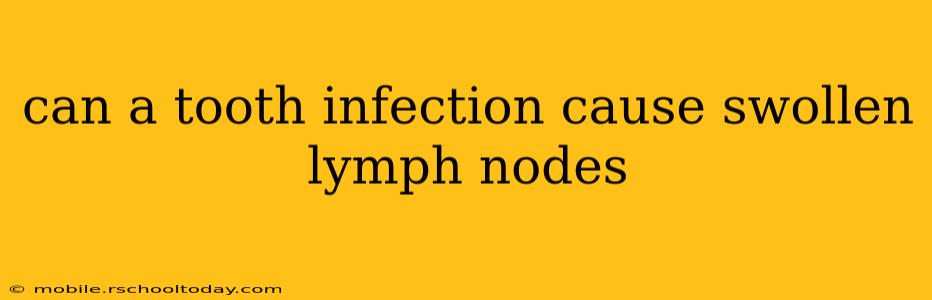 can a tooth infection cause swollen lymph nodes