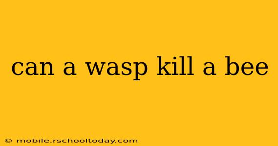 can a wasp kill a bee