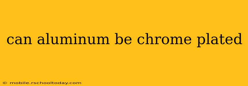 can aluminum be chrome plated