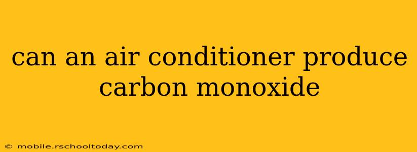 can an air conditioner produce carbon monoxide