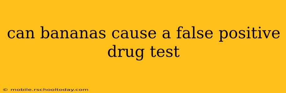can bananas cause a false positive drug test