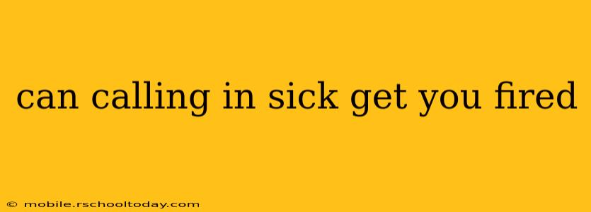 can calling in sick get you fired