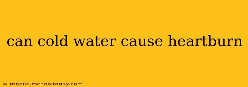 can cold water cause heartburn