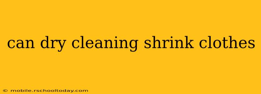 can dry cleaning shrink clothes