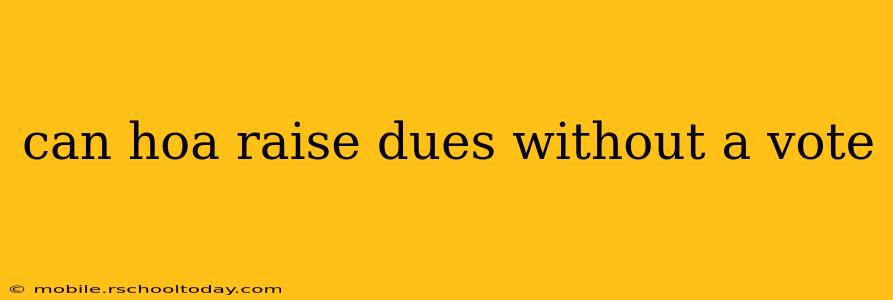 can hoa raise dues without a vote