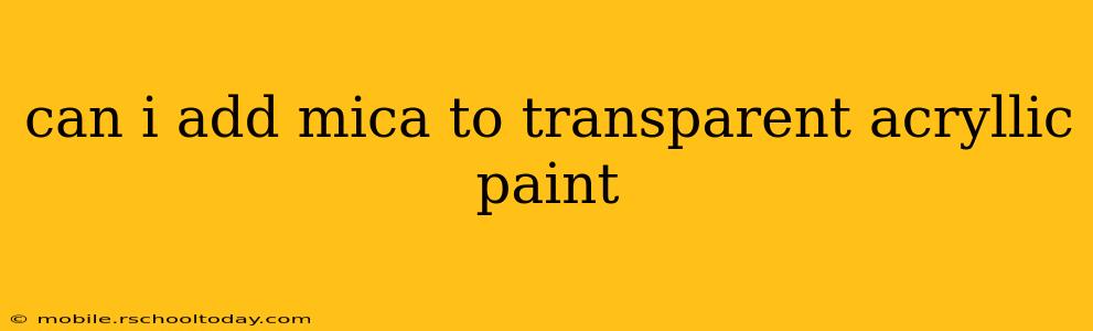 can i add mica to transparent acryllic paint
