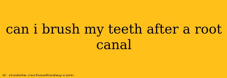 can i brush my teeth after a root canal