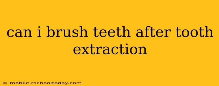 can i brush teeth after tooth extraction