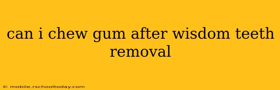 can i chew gum after wisdom teeth removal