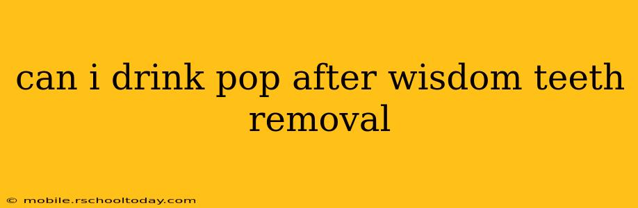 can i drink pop after wisdom teeth removal