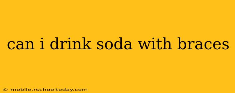 can i drink soda with braces