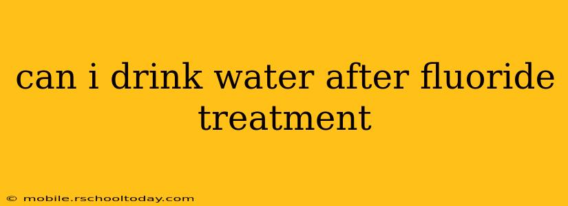 can i drink water after fluoride treatment