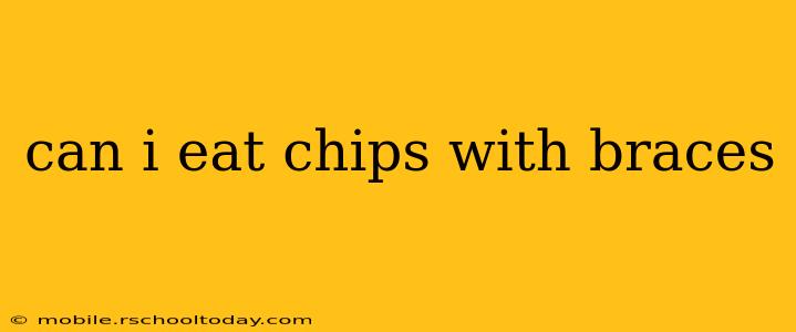 can i eat chips with braces