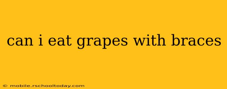 can i eat grapes with braces