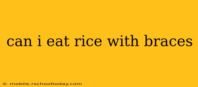 can i eat rice with braces