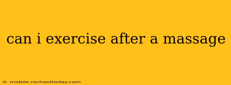 can i exercise after a massage