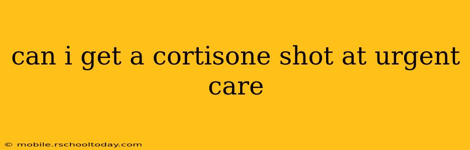 can i get a cortisone shot at urgent care