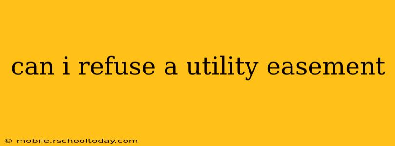 can i refuse a utility easement