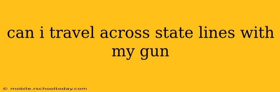 can i travel across state lines with my gun
