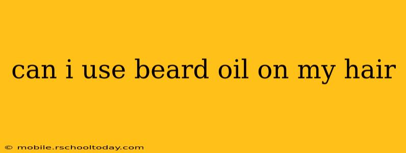 can i use beard oil on my hair