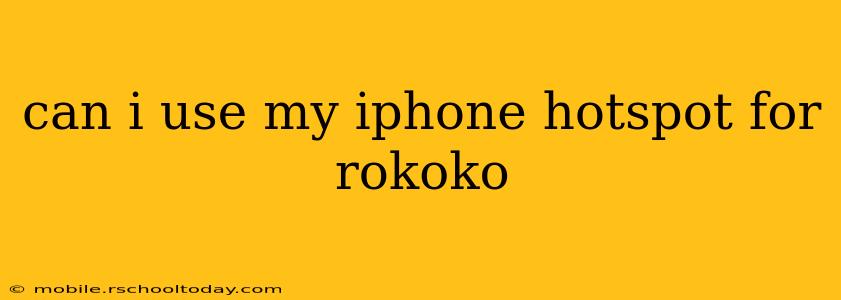 can i use my iphone hotspot for rokoko