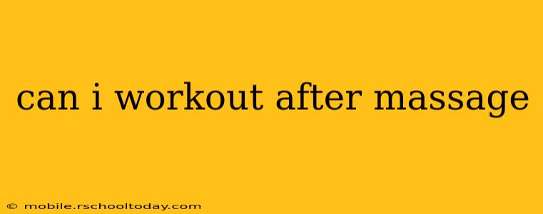 can i workout after massage