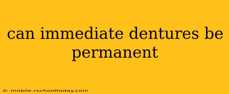can immediate dentures be permanent